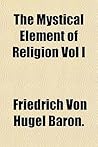The Mystical Element of Religion Vol I