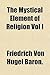 The Mystical Element of Religion Vol I