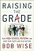 Raising the Grade: How High School Reform Can Save Our Youth and Our Nation
