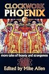 Clockwork Phoenix 2: More Tales of Beauty and Strangeness