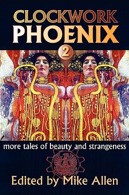 Clockwork Phoenix 2: More Tales of Beauty and Strangeness (Paperback)