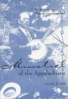 Minstrel of the Appalachians: The Story of Bascom Lamar Lunsford (Paperback)