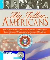 My Fellow Americans: The Most Important Speeches of America's Presidents, from George Washington to George W. Bush