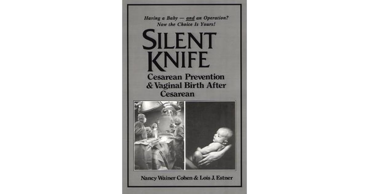Silent Knife Cesarean Prevention And Vaginal Birth After Cesarean By Nancy Wainer Cohen silent knife cesarean prevention and