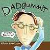 Dadgummit: More Dadisms Dadgummit: More Dadisms