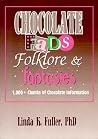 Chocolate Fads, Folklore & Fantasies: 1,000+ Chunks of Chocolate Information Chocolate Fads, Folklore & Fantasies: 1,000+ Chunks of Chocolate Information