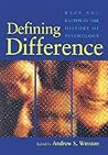Defining Difference: Race and Racism in the History of Psychology