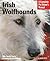 Irish Wolfhounds: Everything About Purchase, Care, Nutrition, Behavior, and Training (Complete Pet Owner's Manual)