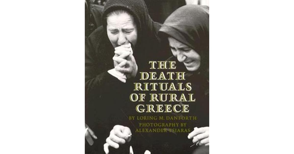 The Death Rituals of Rural Greece by Loring M. Danforth
