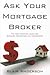 Ask Your Mortgage Broker: The Most Practical Guide for Canadian Homebuyers and Homeowners