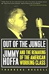 Out Of The Jungle: Jimmy Hoffa And The Remaking Of (Labor In Crisis)