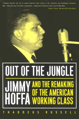 Out Of The Jungle: Jimmy Hoffa And The Remaking Of (Labor In Crisis)