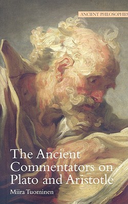 The Ancient Commentators on Plato and Aristotle (Volume 6) (Ancient Philosophies)