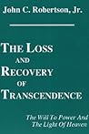 The Loss and Recovery of Transcendence: The Will to Power and the Light of Heaven (Princeton Theological Monograph)
