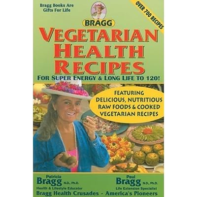 Vegetarian Health Recipes For Super Energy Long Life To 120 By Paul Bragg