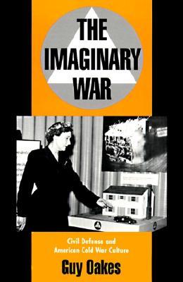 The Imaginary War: Civil Defense and American Cold War Culture (Hardcover)
