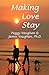 Making Love Stay: Everything You Ever Knew About Love But Forgot