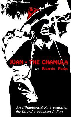 Juan the Chamula: An Ethnological Recreation of the Life of a Mexican Indian (Paperback)