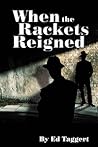 When the Rackets Reigned When the Rackets Reigned