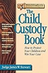 The Child Custody Book: How to Protect Your Children and Win Your Case (Rebuilding Books)