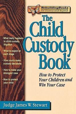 The Child Custody Book: How to Protect Your Children and Win Your Case (Rebuilding Books)