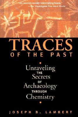 Traces Of The Past: Unraveling The Secrets Of Archaeology Through Chemistry (Contemporary Issues in Museum Cultures (Paperback))