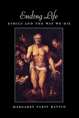 Ending Life: Ethics and the Way We Die (Paperback)