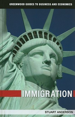 Immigration (Greenwood Guides to Business and Economics)