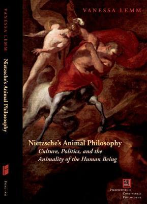 Nietzsche's Animal Philosophy: Culture, Politics, and the Animality of the Human Being (Perspectives in Continental Philosophy)