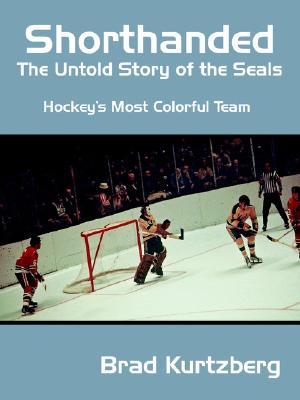 Shorthanded: The Untold Story of the Seals: Hockey's Most Colorful Team (Paperback)