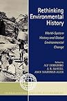 Rethinking Environmental History: World-System History and Global Environmental Change (Globalization and the Environment Series) Rethinking Environmental History: World-System History and Global Environmental Change (Globalization and the Environment Series)
