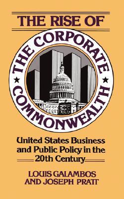 The Rise of the Corporate Commonwealth: United States Business and Public Policy in the 20th Century (Paperback)