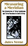 Measuring a Meridian: The Adventures of Three Englishmen and Three Russians in South Africa