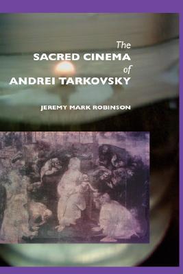 The Sacred Cinema of Andrei Tarkovsky (Media, Feminism, Cultural Studies)