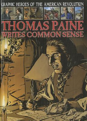 Thomas Paine Writes Common Sense (Graphic Heroes of the American Revolution)