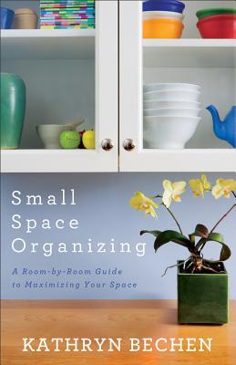 Small Space Organizing: A Room-by-Room Guide to Maximizing Your Space (Paperback)