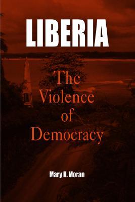 Liberia: The Violence of Democracy (The Ethnography of Political Violence)
