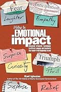 Writing for Emotional Impact: Advanced Dramatic Techniques to Attract, Engage, and Fascinate the Reader from Beginning to End