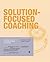 Solution-Focused Coaching: ...
