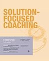 Solution-Focused Coaching: Managing People in A Complex World