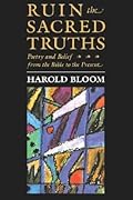 Ruin the Sacred Truths: Poetry & Belief from the Bible to the Present