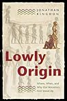 Lowly Origin: Whe...