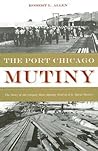 The Port Chicago Mutiny by Robert L.  Allen