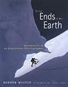 To the Ends of the Earth: Adventures of an Expedition Photographer