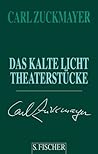 Das kalte Licht. Theaterstücke 1955 - 1961 by Carl Zuckmayer