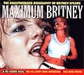 Maximum Britney: The Unauthorised Biography of Britney Spears