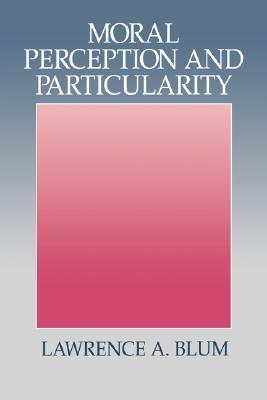 Moral Perception and Particularity (Hardcover)