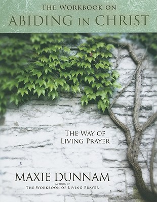 The Workbook on Abiding in Christ: The Way of Living Prayer (Paperback)