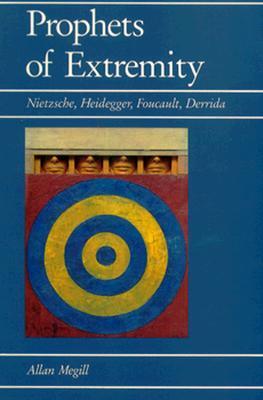 Prophets of Extremity: Nietzsche, Heidegger, Foucault, Derrida (Paperback)