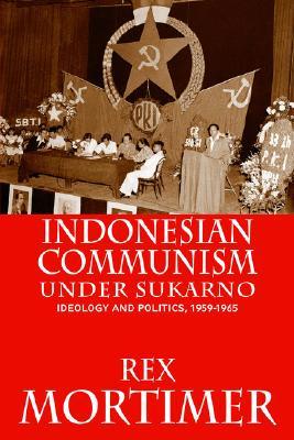 Indonesian Communism Under Sukarno: Ideology and Politics, 1959-1965 (Paperback)